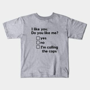 I like you. Do you like me? - a funny relationships design with a harassment twist. Kids T-Shirt